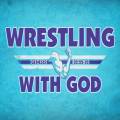 Wrestling With God